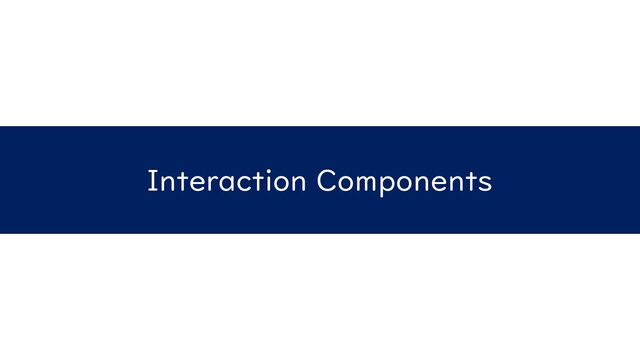 Interaction Components
