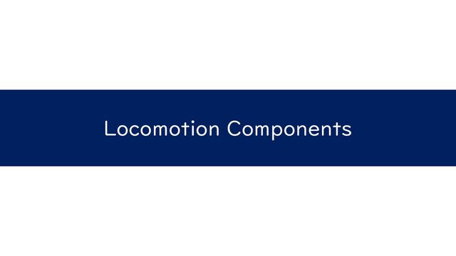 Locomotion Components
