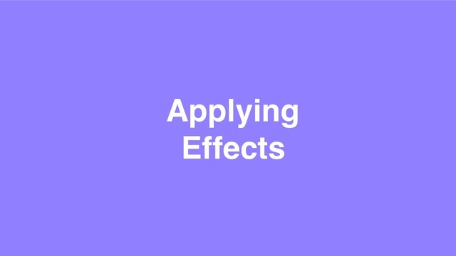 Applying
Effects
