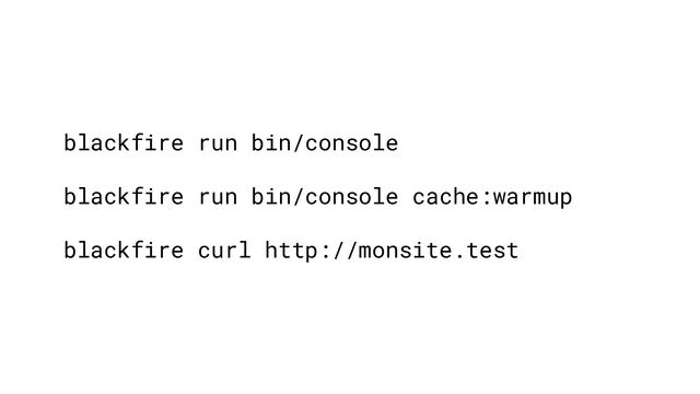 blackfire run bin/console
blackfire run bin/console cache:warmup
blackfire curl http://monsite.test
