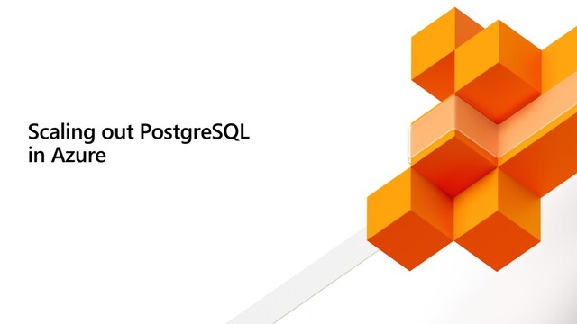 Scaling out PostgreSQL
in Azure
