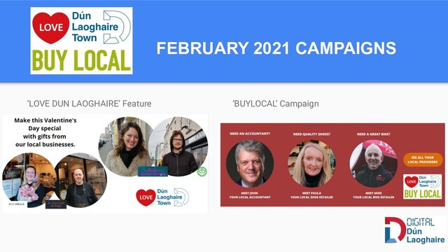 FEBRUARY 2021 CAMPAIGNS
‘LOVE DUN LAOGHAIRE’ Feature ‘BUYLOCAL’ Campaign
