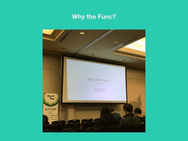 Why the Func?
