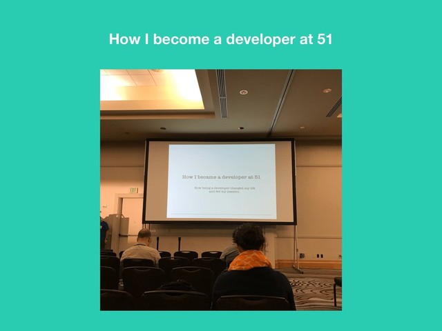 How I become a developer at 51
