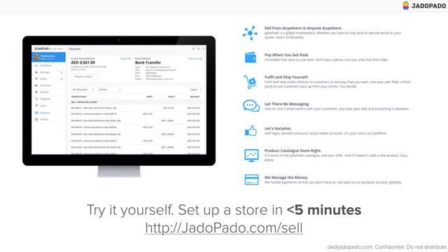 Try it yourself. Set up a store in <5 minutes 
http://JadoPado.com/sell
ok@jadopado.com. Conﬁdential. Do not distribute.
