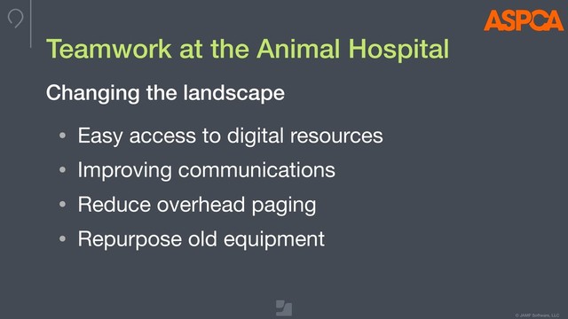 © JAMF Software, LLC
Teamwork at the Animal Hospital
• Easy access to digital resources

• Improving communications

• Reduce overhead paging

• Repurpose old equipment
Changing the landscape
