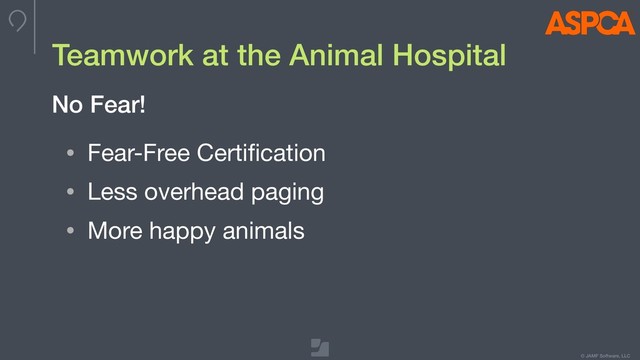 © JAMF Software, LLC
Teamwork at the Animal Hospital
• Fear-Free Certiﬁcation

• Less overhead paging

• More happy animals
No Fear!
