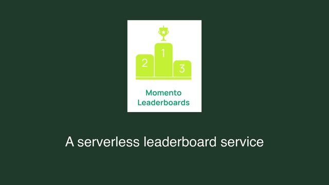 A serverless leaderboard service
