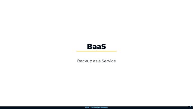VSHN – The DevOps Company
Backup as a Service
BaaS
8
