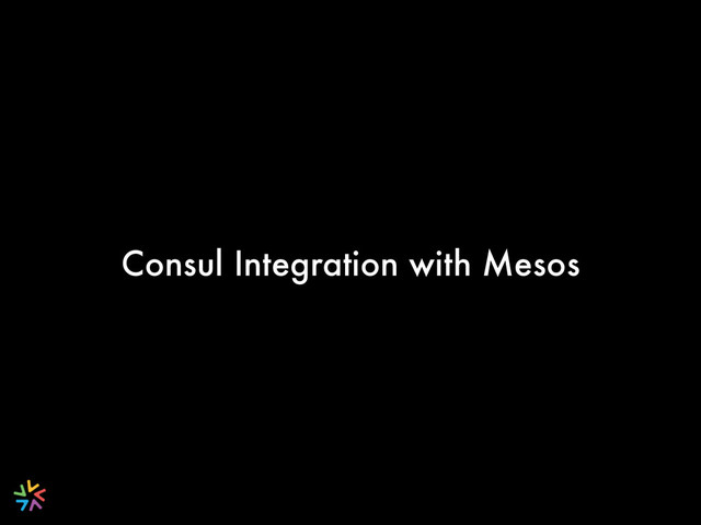 Consul Integration with Mesos
