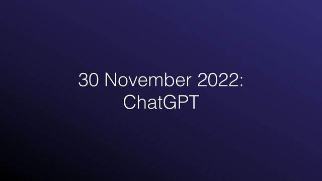 30 November 2022:
 
ChatGPT
