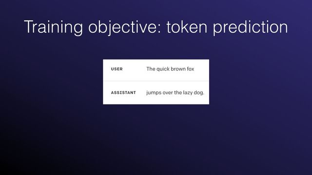 Training objective: token prediction
