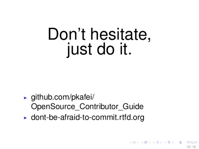 Don’t hesitate,
just do it.
github.com/pkafei/
OpenSource_Contributor_Guide
dont-be-afraid-to-commit.rtfd.org
16 / 16
