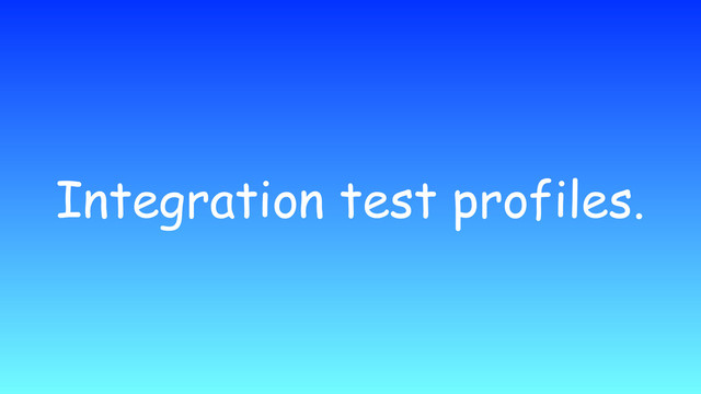Integration test profiles.
