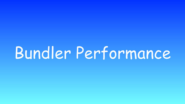 Bundler Performance
