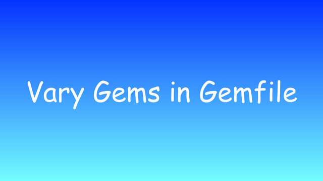 Vary Gems in Gemfile
