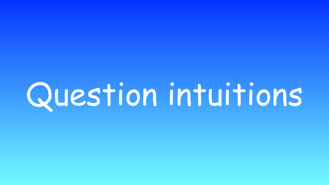 Question intuitions

