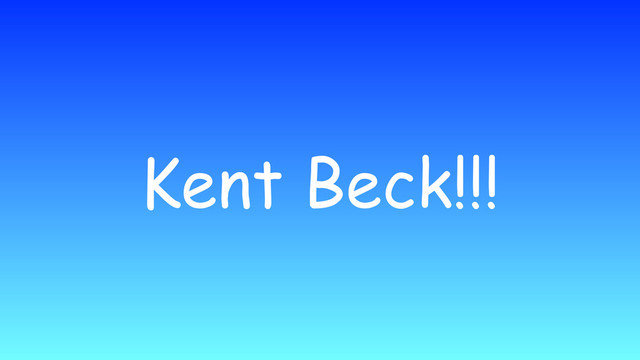 Kent Beck!!!
