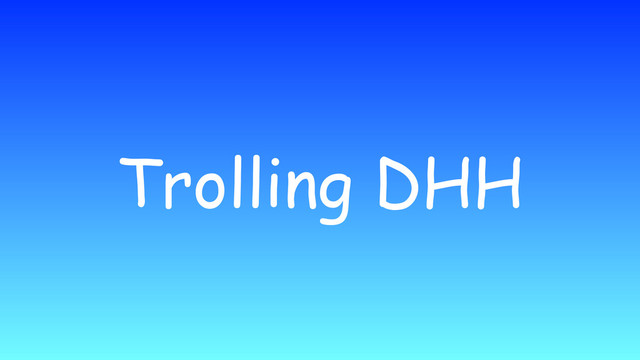 Trolling DHH
