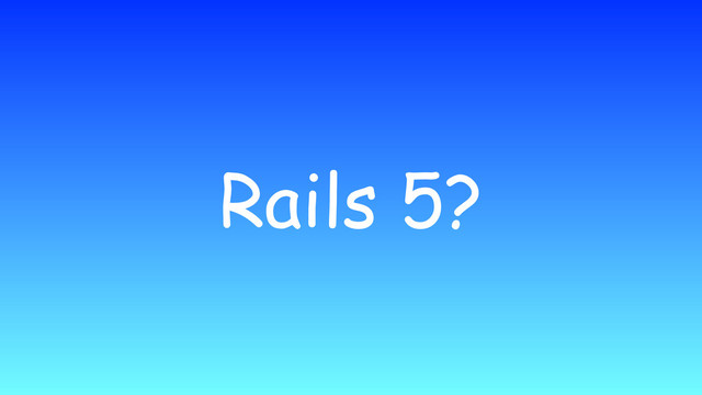 Rails 5?

