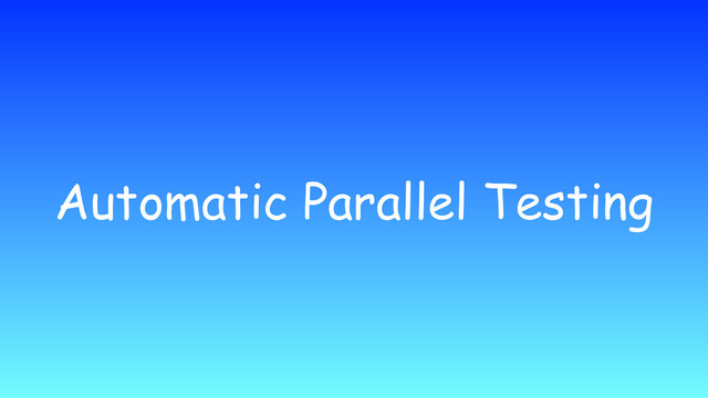 Automatic Parallel Testing
