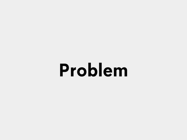 Problem
