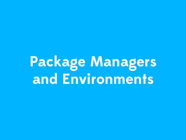 Package Managers
and Environments
