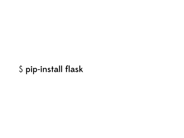 $ pip-install ﬂask

