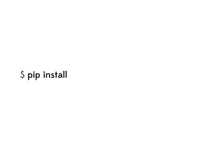 $ pip install
