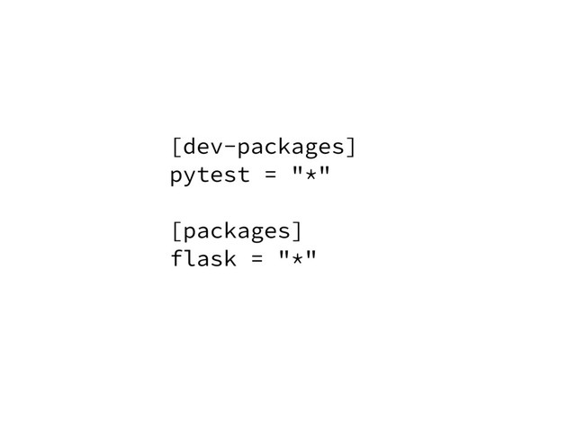 [dev-packages]
pytest = "*"
[packages]
flask = "*"
