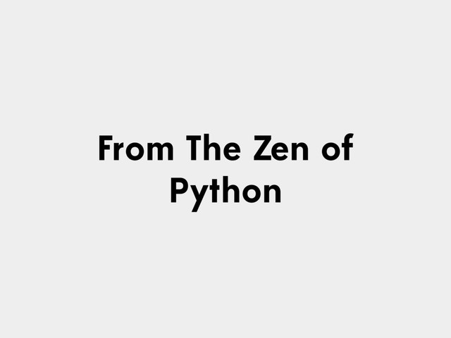 From The Zen of
Python
