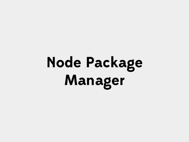Node Package
Manager
