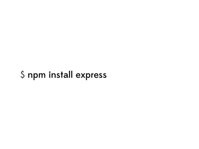 $ npm install express
