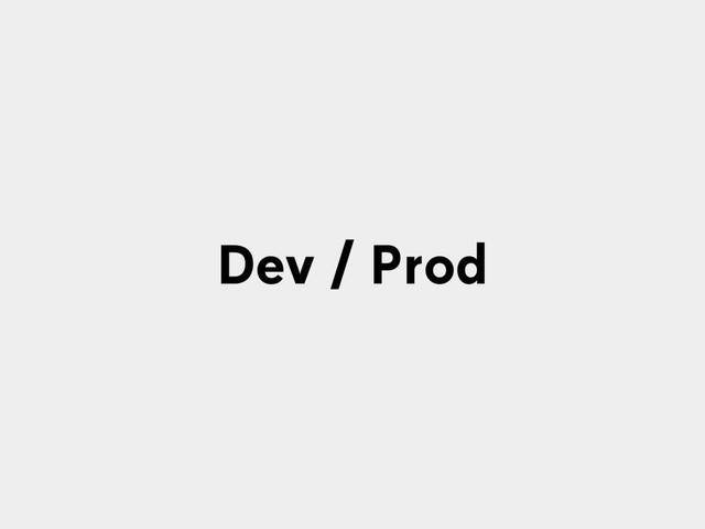 Dev / Prod
