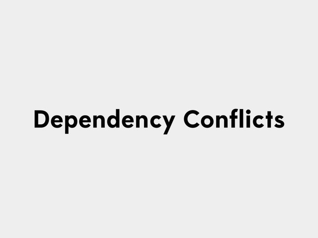 Dependency Conﬂicts
