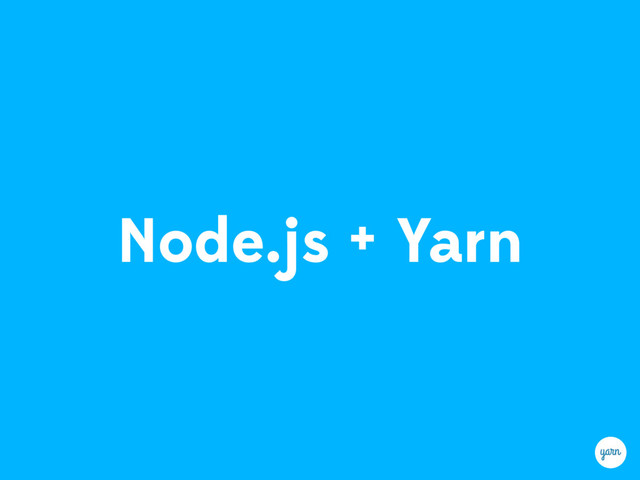 Node.js + Yarn

