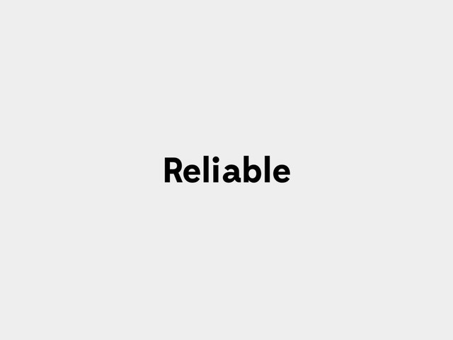 Reliable
