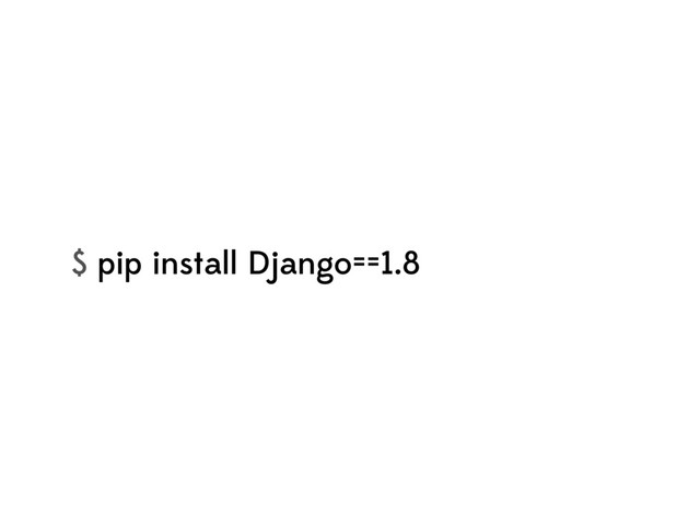 $ pip install Django==1.8
