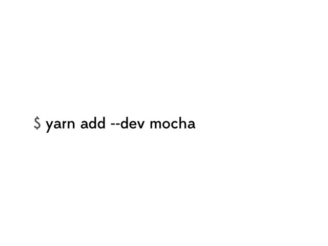 $ yarn add --dev mocha
