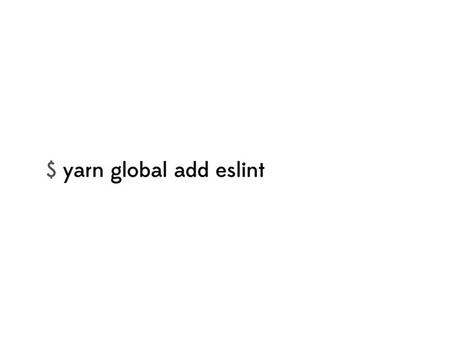 $ yarn global add eslint
