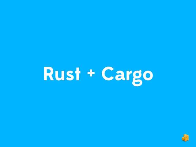 Rust + Cargo
