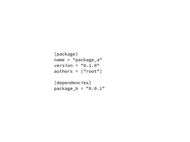[package]
name = "package_a"
version = "0.1.0"
authors = ["root"]
[dependencies]
package_b = "0.0.1"
