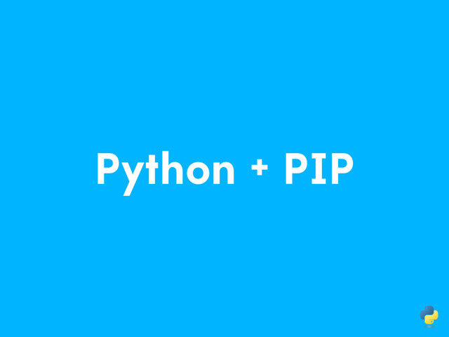Python + PIP
