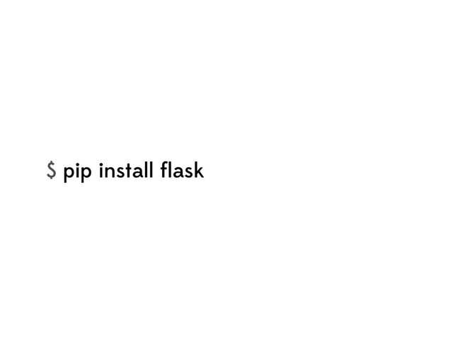 $ pip install ﬂask
