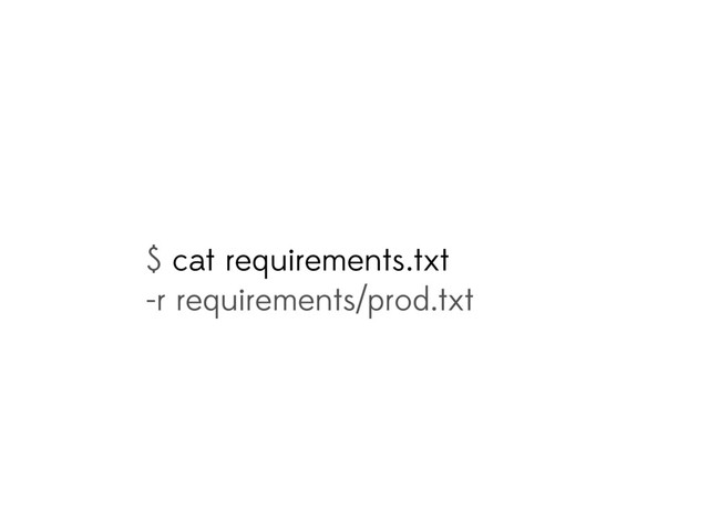 $ cat requirements.txt
-r requirements/prod.txt
