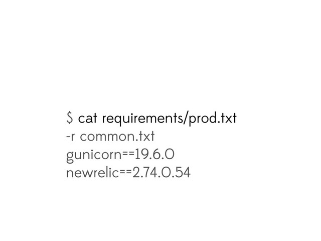 $ cat requirements/prod.txt
-r common.txt
gunicorn==19.6.0
newrelic==2.74.0.54
