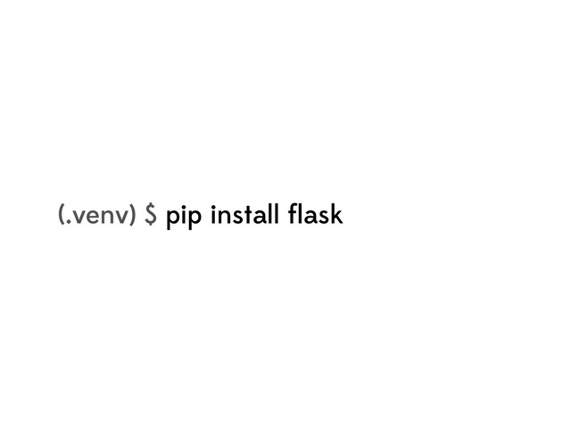 (.venv) $ pip install ﬂask
