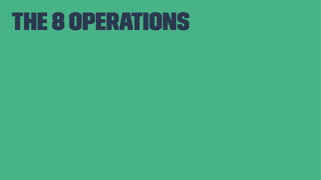 The 8 Operations
