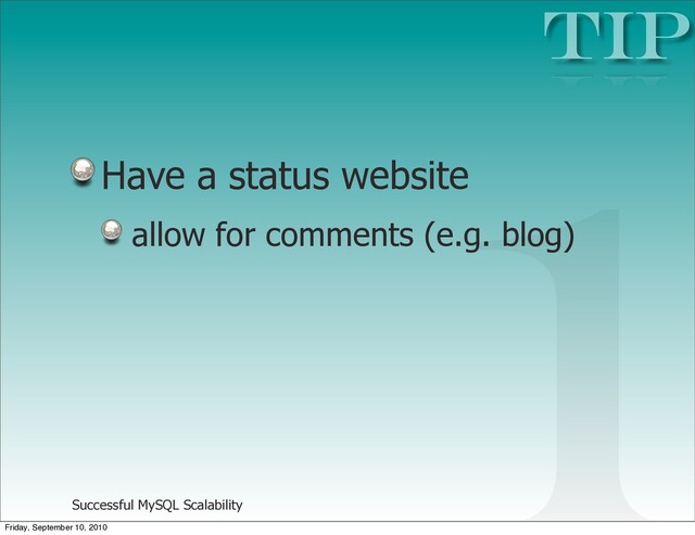 Successful MySQL Scalability
Have a status website
allow for comments (e.g. blog)
TIP
1
Friday, September 10, 2010
