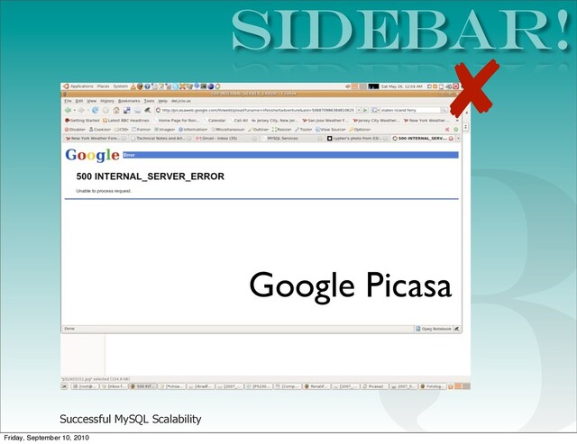 Successful MySQL Scalability
SIDEBAR!
3
Google Picasa
✘
Friday, September 10, 2010
